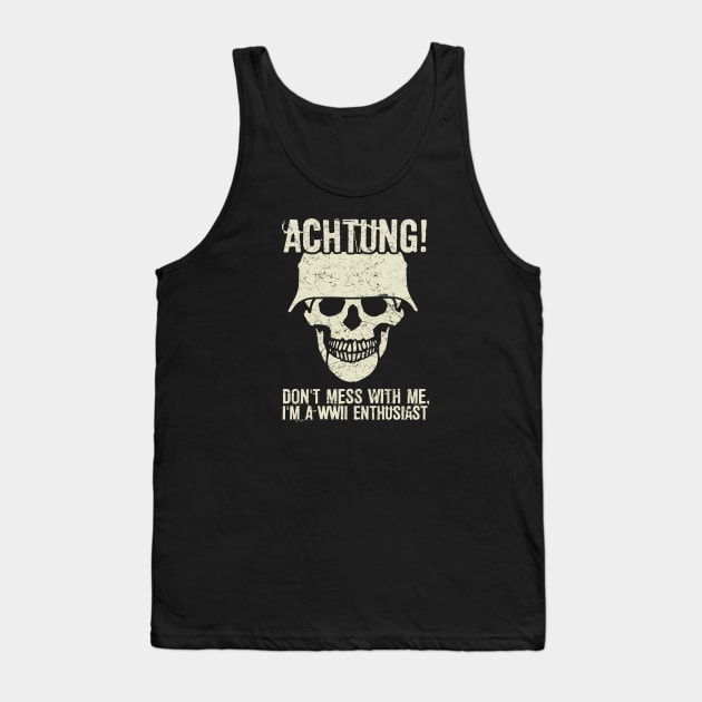 Achtung! (Danger) - I'm a WWII enthusiast Tank Top by Distant War